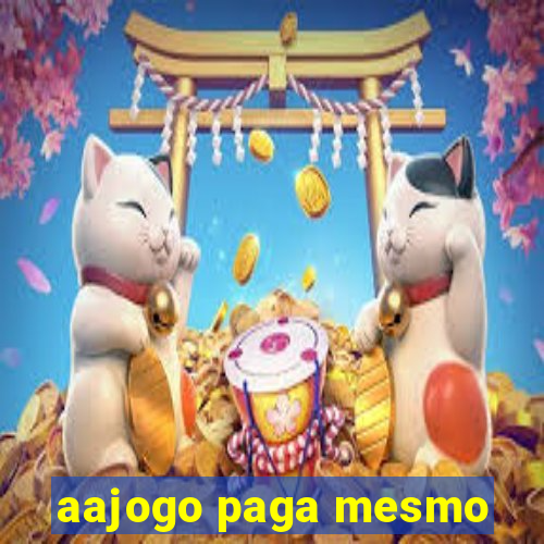 aajogo paga mesmo